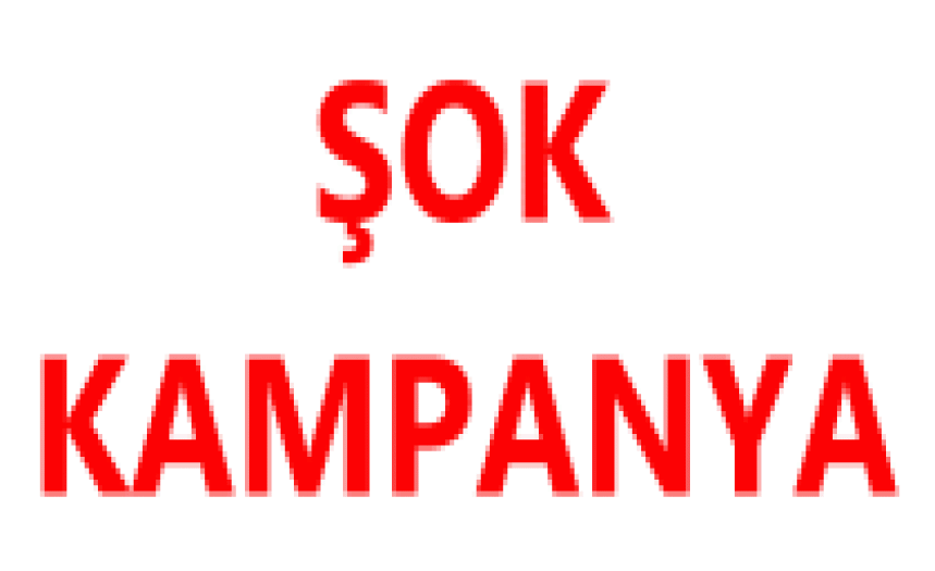 ŞOK KAMPANYA